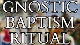 Gnostic Baptism Ritual from the Book of Jeu - Pistis Sophia - Nag Hammadi Library - Gnosticism