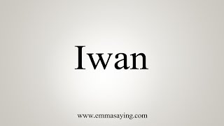 How To Say Iwan