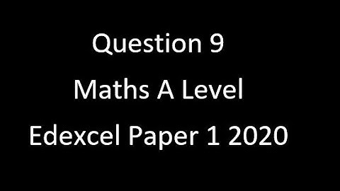 Question 9 A Level Edexcel Maths Paper 1 2020