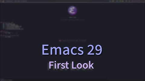 First look at Emacs 29