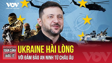 Toàn cảnh quốc tế sáng 22/12: Ukraine hài lòng với đảm bảo an ninh từ châu Âu | VOV