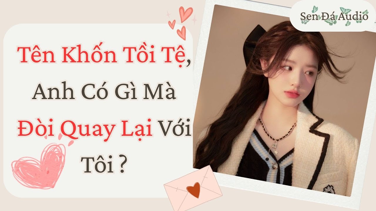 [FULL] Tên Khốn Tồi Tệ, Anh Có Gì Mà Đòi Quay Lại Với Tôi? #truyenaudio