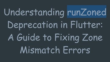 Understanding runZoned Deprecation in Flutter: A Guide to Fixing Zone Mismatch Errors