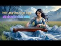 Tĩnh Lặng Giữa Cuộc Sống – Hòa Tấu Đàn Tranh Không Lời Nhẹ Nhàng