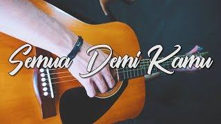 Semua Demi Kamu (Angga Candra) - Fingerstyle Guitar Cover