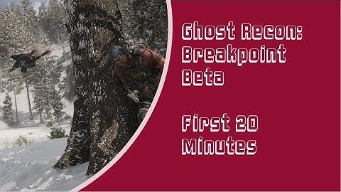 Ghost Recon: Breakpoint - BETA - First 20 minutes