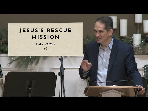 Jesus's Rescue Mission - Luke 23:26-49