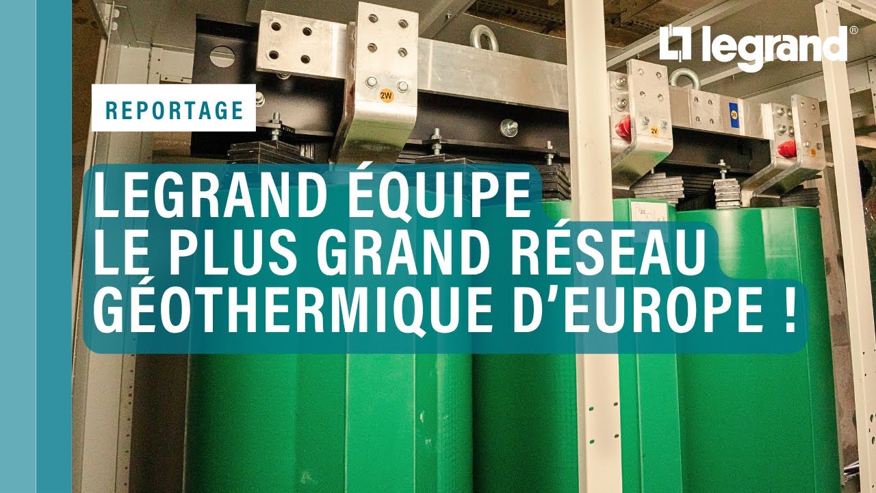 Legrand équipe le plus grand réseau géothermique d’Europe !