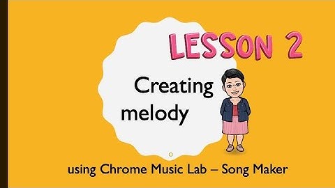 Lesson 2 (part 1) How to create melody on the Chrome Music Lab Song Maker