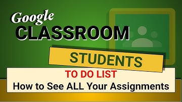 STUDENT TO-DO LIST  - Student View in Google Classroom - How a Student can See all their Assignments