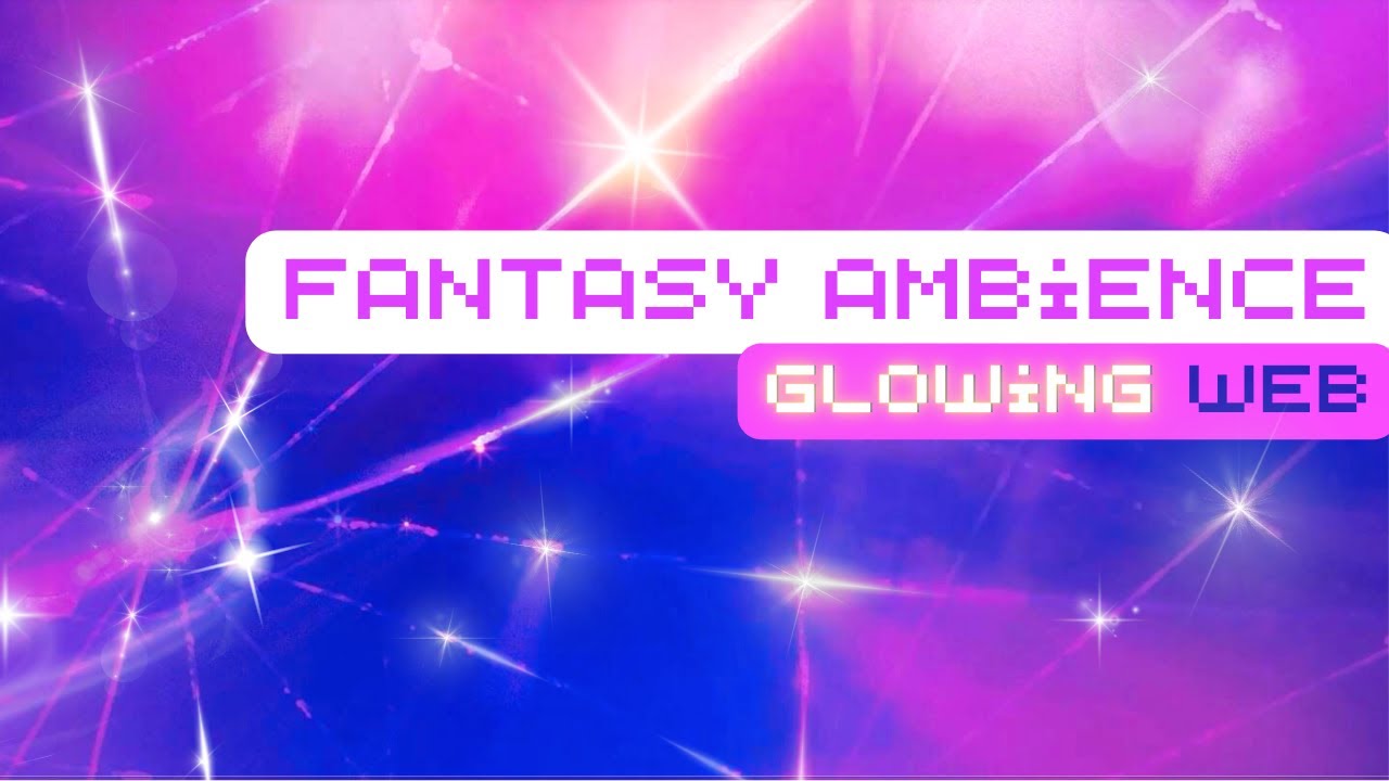 Shiny and Sparkly Web - Ambience