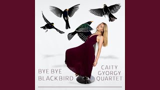 Video thumbnail of "Caity Gyorgy Quartet - Bye Bye Blackbird"