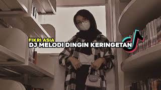 DJ Melodi Dingin Keringetan full bass ~ Fikri Asia