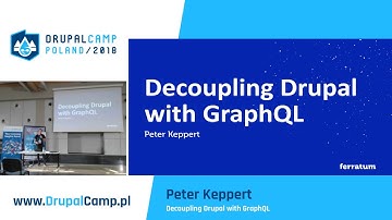 Decoupling Drupal with GraphQL - Peter Keppert - DrupalCamp Poland 2018