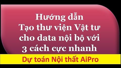 Có 3 cách tự tạo Thư viện Vật tư trên phần mềm Dự toán AiPro cho riêng công ty mình