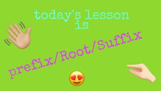 Lesson of : prefix / root / suffix