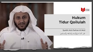 Hukum Tidur Qoilulah - Syaikh Aziz Farhan Al Anzi