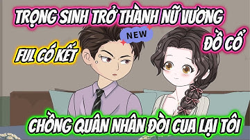 Trọng Sinh Làm Nữ Vương Đồ Cổ Chồng Quân Nhân Đòi Cua Lại Tôi Full Có Kết | 19 VietSub