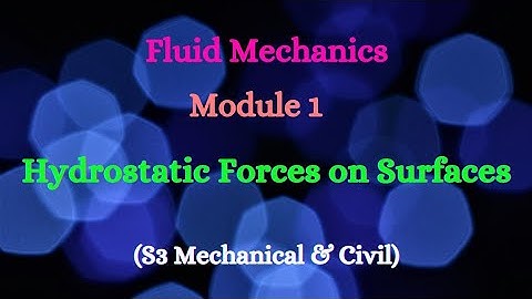 Fluid Mechanics - Module 1 - Video 7 - Hydrostatic Forces on Surfaces (S3 Mechanical & Civil)