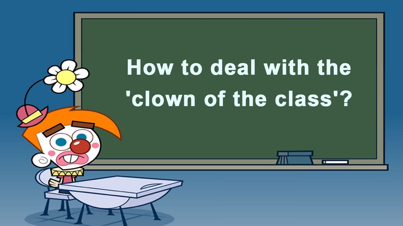 How To Deal With The clown Of The Class YouTube