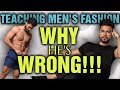 Teaching Men's Fashion || Why You Shouldn't Listen to His Advice About Burning More FAT as You SLEEP