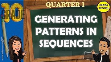 GENERATING PATTERNS IN SEQUENCES II GRADE 10 MATHEMATICS Q1