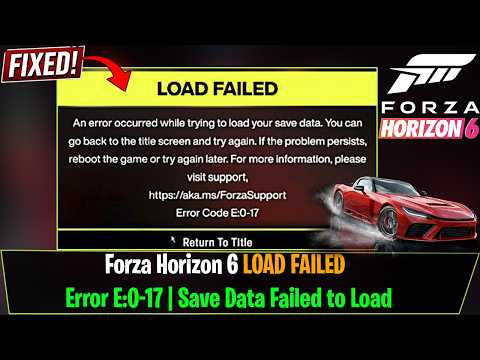 Fix Forza Horizon 6 Load Failed Error E:0-17 | Save Data Failed to Load
