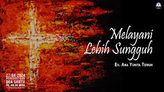 MELAYANI LEBIH SUNGGUH (Ibadah Doa Sabtu, 27 April 2024)