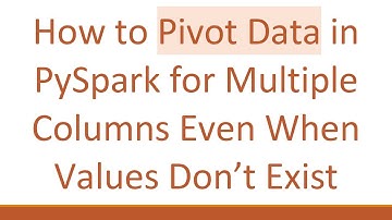 How to Pivot Data in PySpark for Multiple Columns Even When Values Don’t Exist