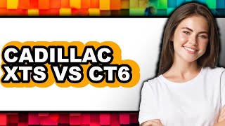 Match Highlights Cadillac XTS vs CT6 - Which is Better?