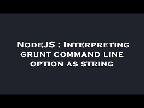 NodeJS : Interpreting grunt command line option as string