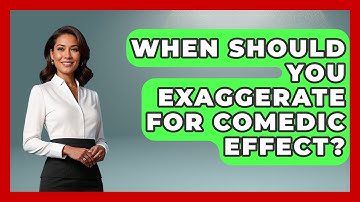 When Should You Exaggerate For Comedic Effect? - Open Mic Manual