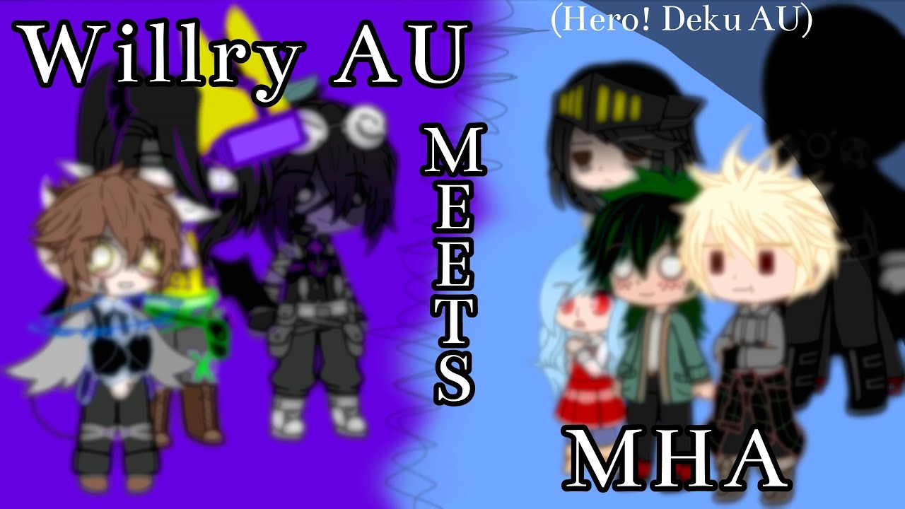 Willry AU Meets MHA/UA (H! Deku)