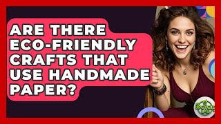 Are There Eco-Friendly Crafts That Use Handmade Paper? - The Upcycle Lab