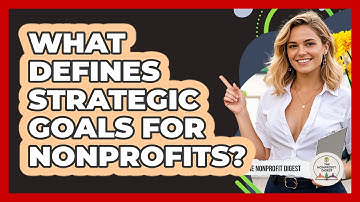 What Defines Strategic Goals For Nonprofits? - The Nonprofit Digest