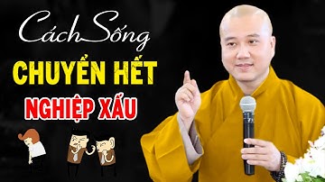 Cách Sống Chuyển Hết Nghiệp Xấu Để Sống Tốt Hơn - Pháp Thoại Thầy Thích Pháp Hòa