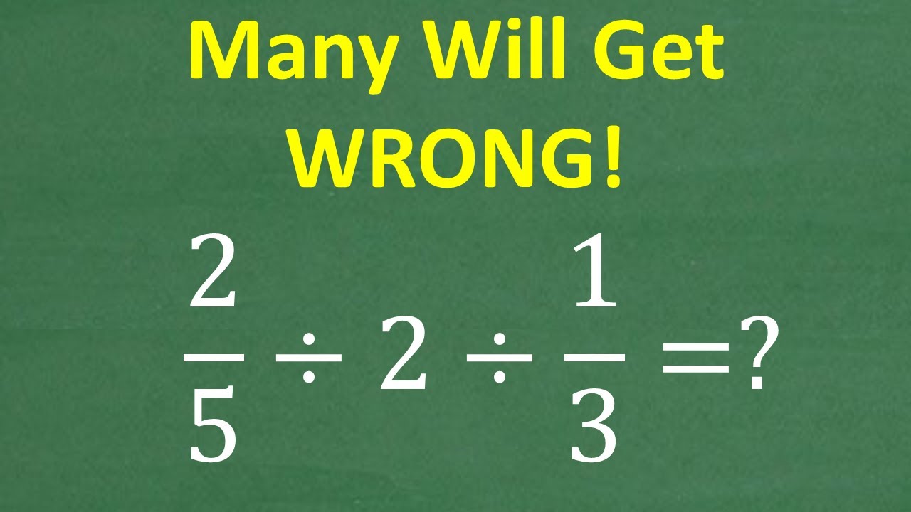 2/5 ÷ 2 ÷ 1/3 = ? Many People Will Solve This WRONG!
