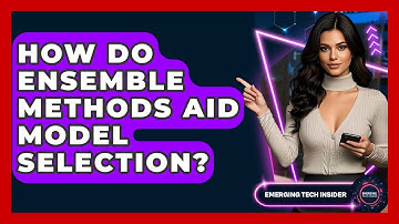 How Do Ensemble Methods Aid Model Selection? - Emerging Tech Insider