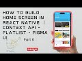 How to Build Home Screen in React Native | Context API+FlatList+Figma UI (Part6)