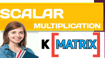 Scalar multiplication of matrices || matrices properties