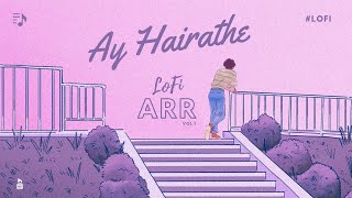 Ay Hairathe | ARR LOFI Vol.1 | @ARRahman | Chill Vibe Refreshing in Rainy Night