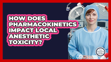 How Does Pharmacokinetics Impact Local Anesthetic Toxicity?