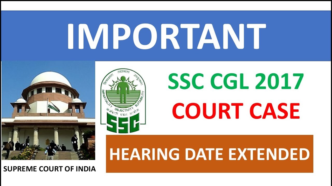 ssc cgl 2017 court case date extended |latest update on ssc court case 2017