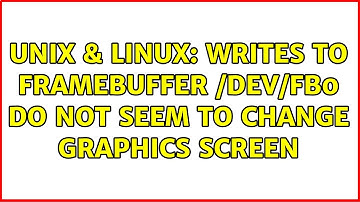 Unix & Linux: Writes to FrameBuffer /dev/fb0 do not seem to change graphics screen