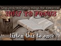 How to focus on work ||stop procrastinating things for tomorrow,