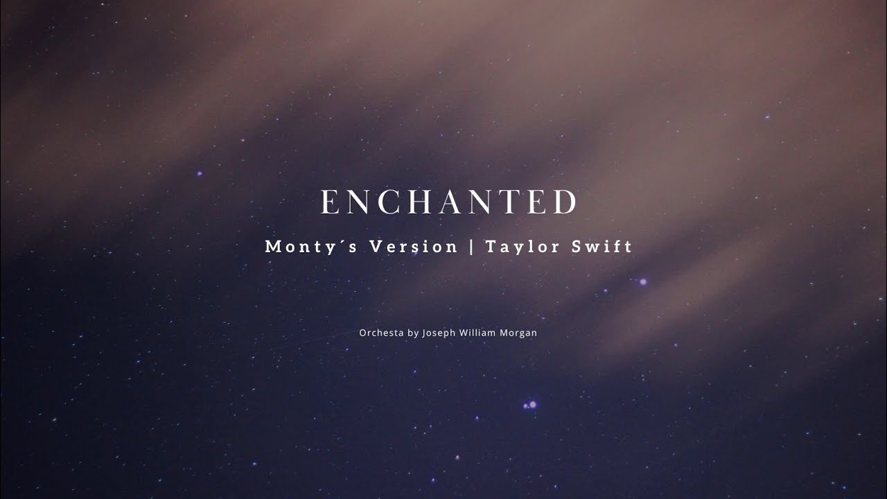 Enchanted - Taylor Swift Cover (Monty´s Version) (Orchesta by Joseph William Morgan) Enchanted - Taylor Swift Cover (Monty´s Version) (Orchesta by Joseph William Morgan)