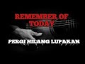 Pergi hilang dan lupakan-remember of today (KARAOKE VERSION)