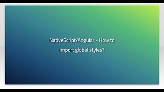 NativeScript/Angular - How to import global styles?