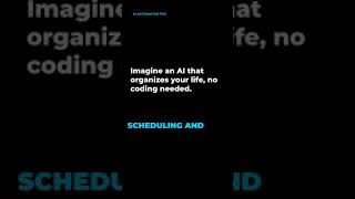 Imagine an AI that organizes your life, no coding needed.