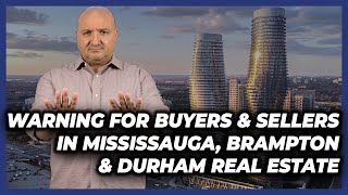 Warning For Buyers & Sellers In Brampton, Mississauga & Durham Real Estate - April 5